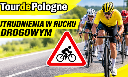 Zdjęcie do Uwaga! Przypominamy o utrudnieniach w ruchu drogowym &ndash; Tour de Pologne 2026